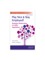 Soft Skills Solutions, Second Edition: Play Nice and Stay Employed! Workplace Relationships & Conflicts